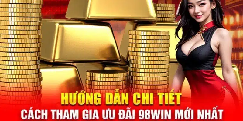 Cách tham gia vào khuyến Mãi 98WIN nhanh chóng