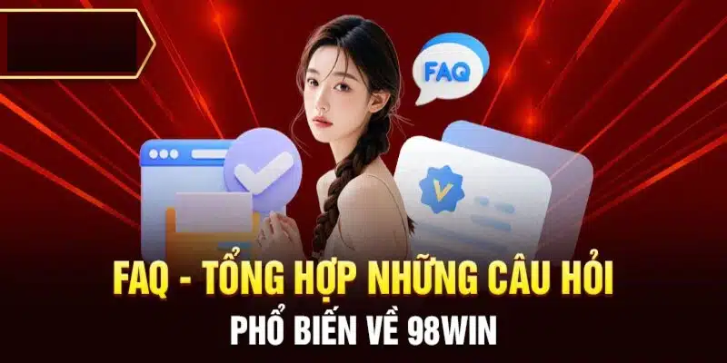 Tổng hợp những câu hỏi phổ biến về 98WIN