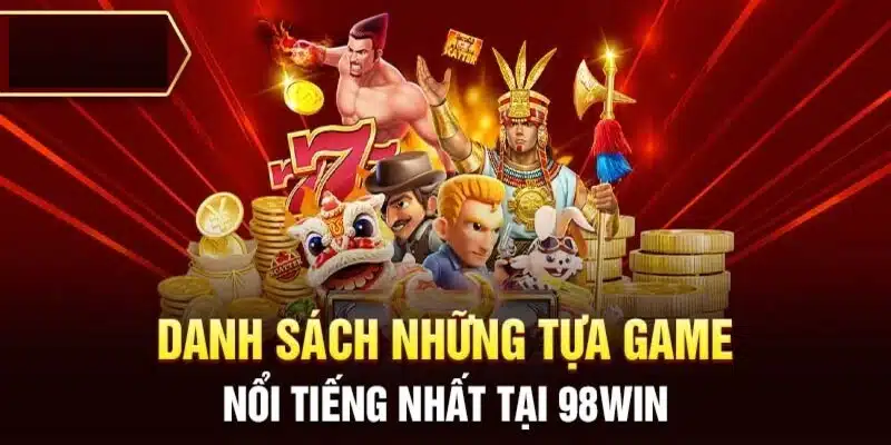 Giới thiệu 98WIN - Bộ sưu tập trò chơi phong phú