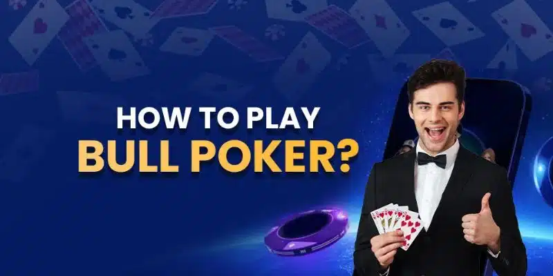 Luật chơi Poker Bull chi tiết cho người mới