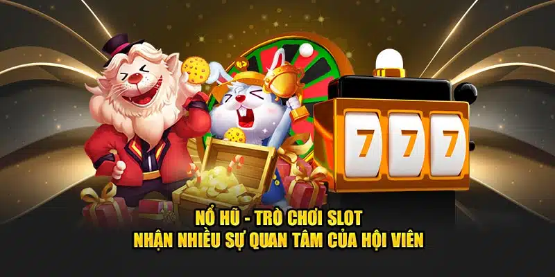              Nổ hũ - Trò chơi slot nhận nhiều sự quan tâm của hội viên