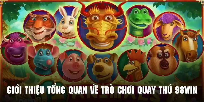 Tìm hiểu sơ lược về hình thức giải trí quay thú 98WIN